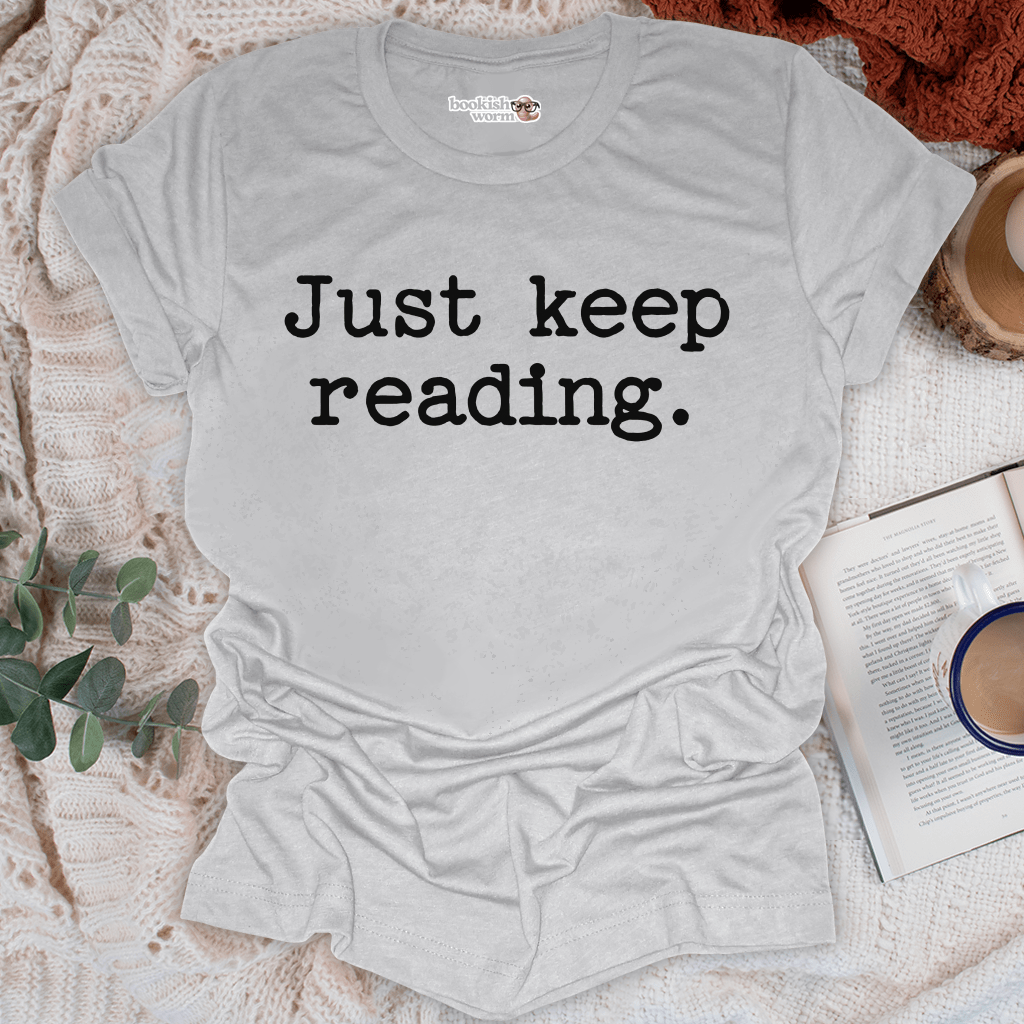 Just Keep Reading  T-Shirt