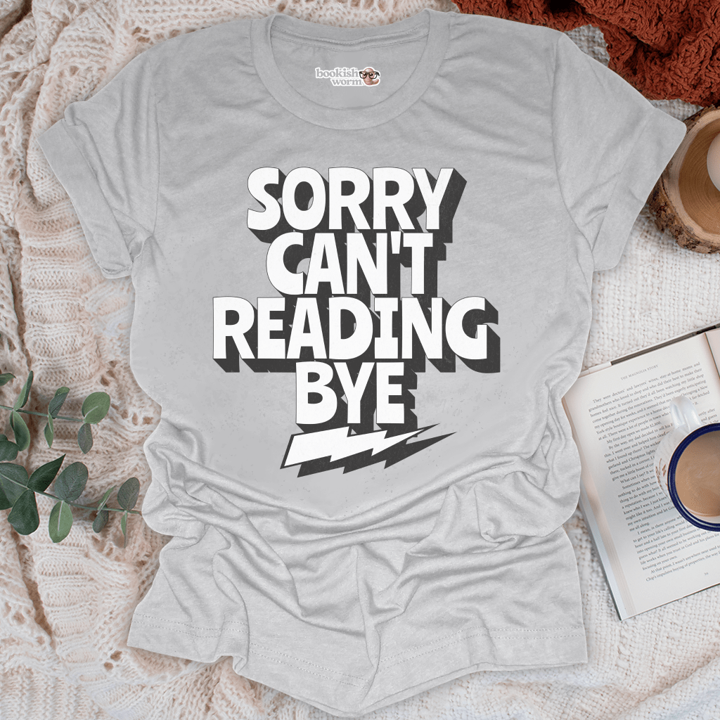 Sorry Can't Reading Bye T-Shirt