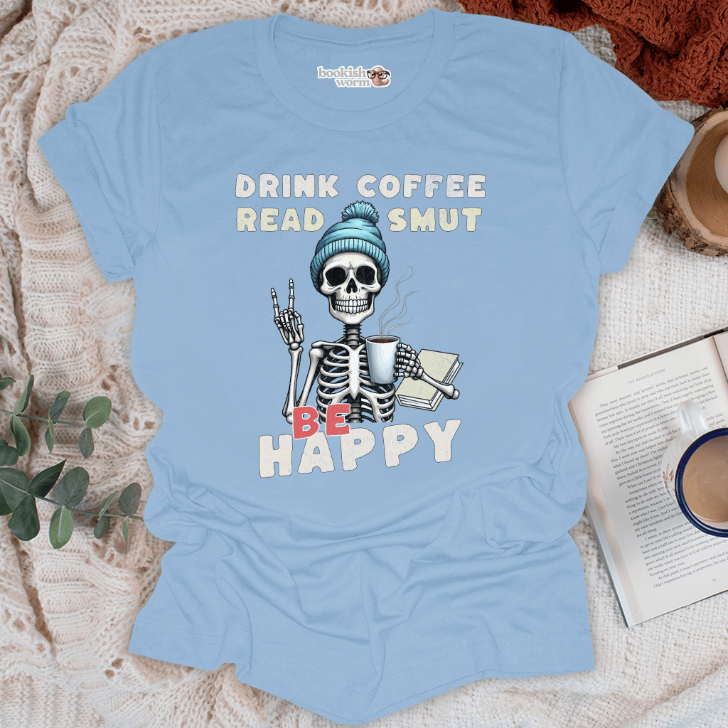 Drink Coffee Read Smut Be Happy T-Shirt