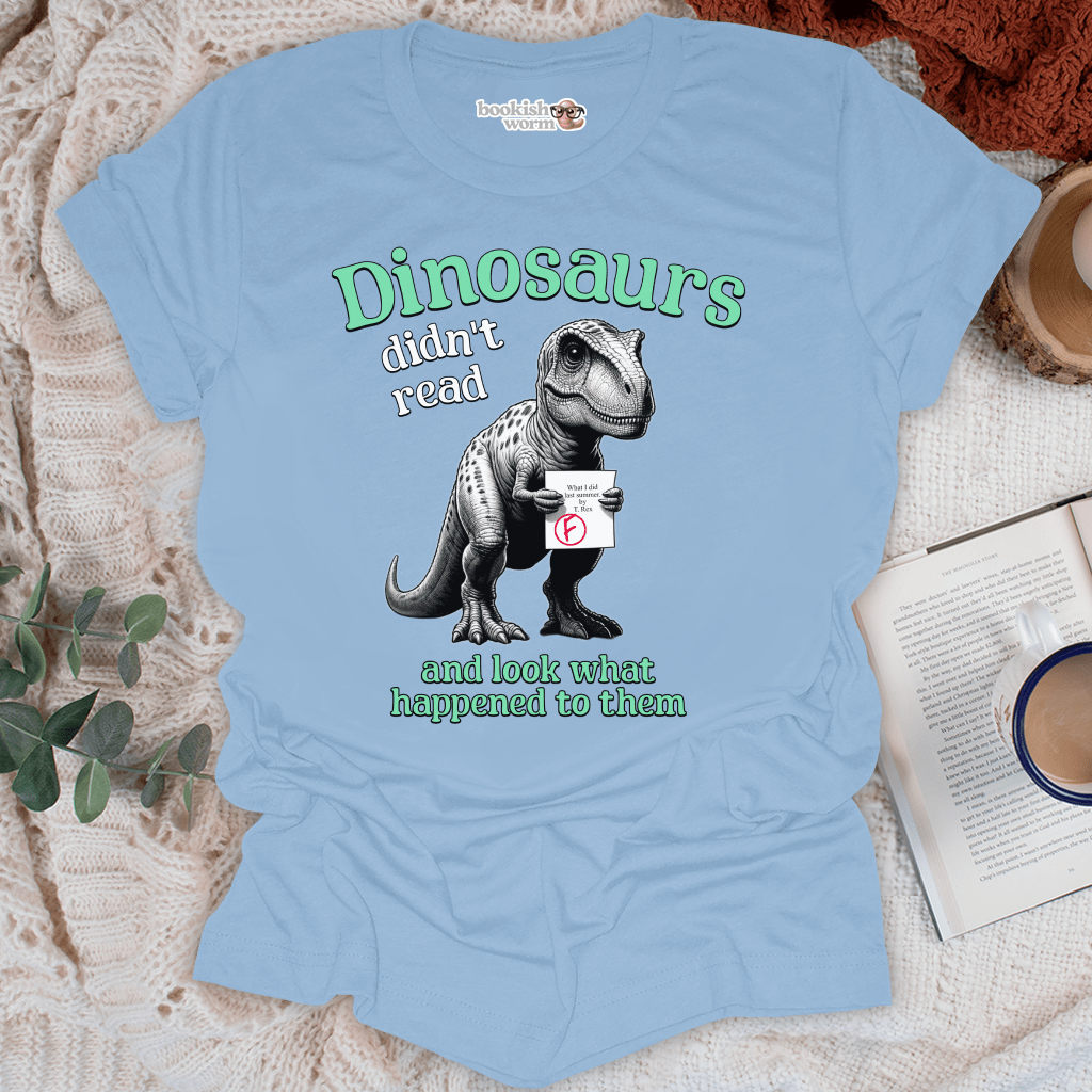 Dinosaurs Didn't Read T-Shirt