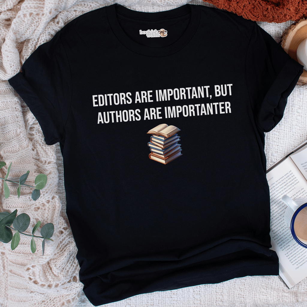 Editors Are Important, But... T-Shirt