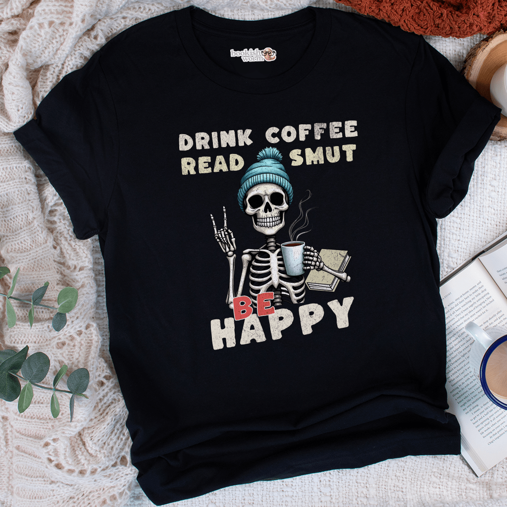 Drink Coffee Read Smut Be Happy T-Shirt