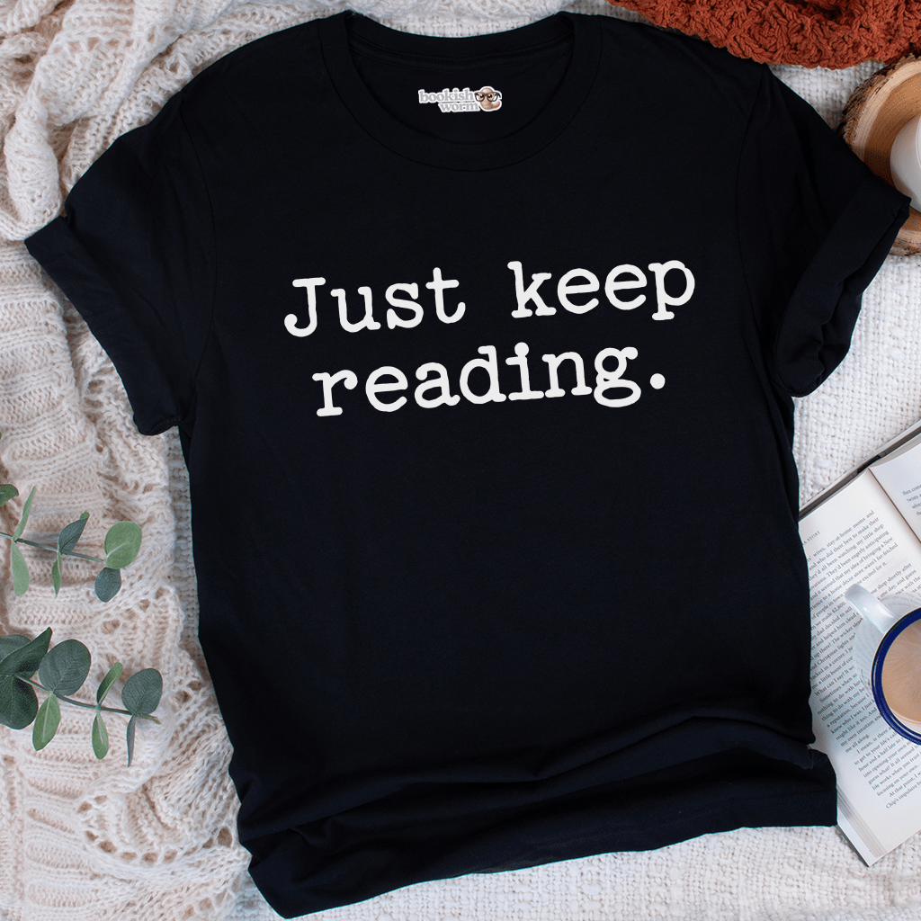 Just Keep Reading  T-Shirt