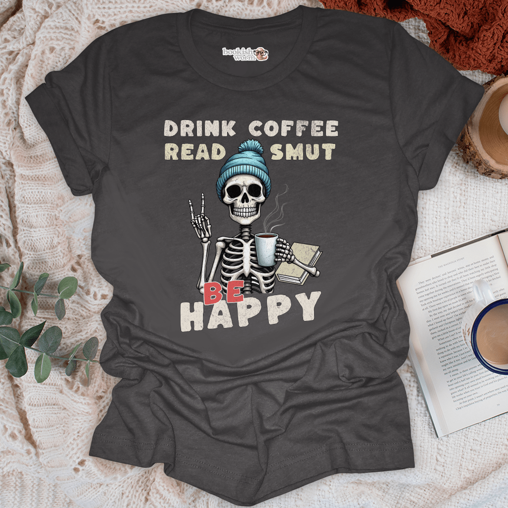 Drink Coffee Read Smut Be Happy T-Shirt