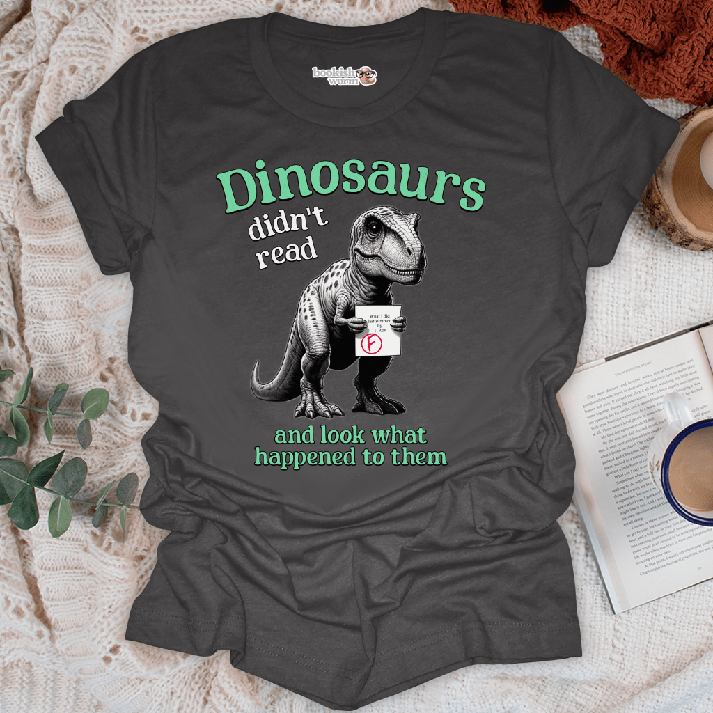 Dinosaurs Didn't Read T-Shirt