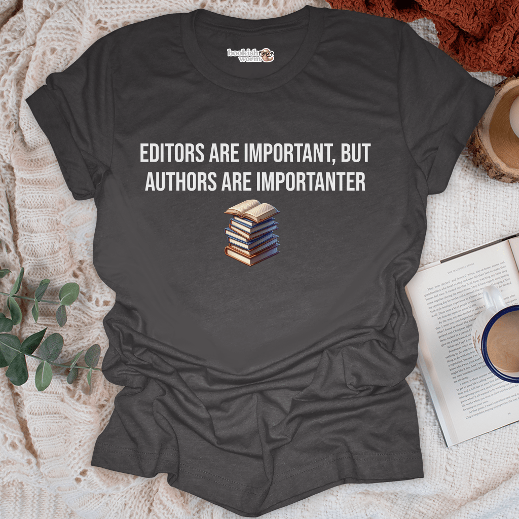 Editors Are Important, But... T-Shirt