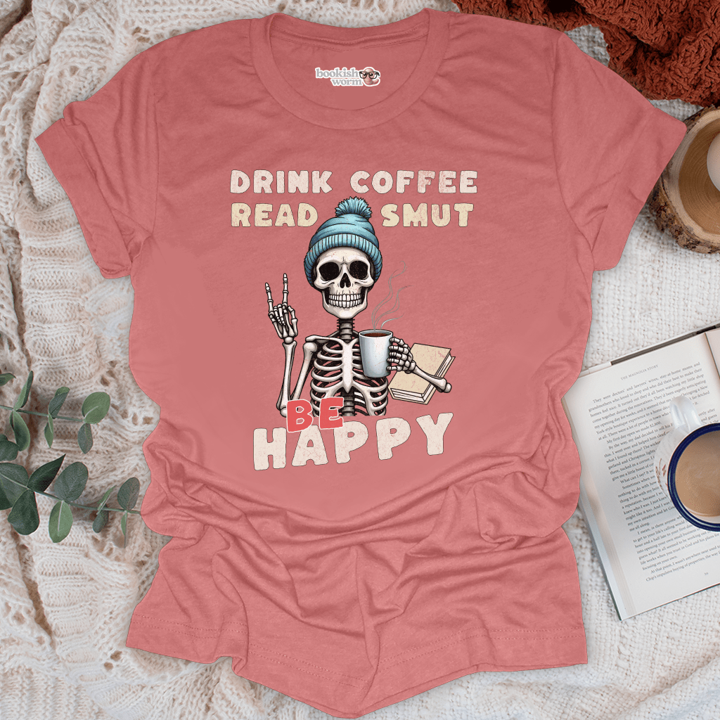 Drink Coffee Read Smut Be Happy T-Shirt