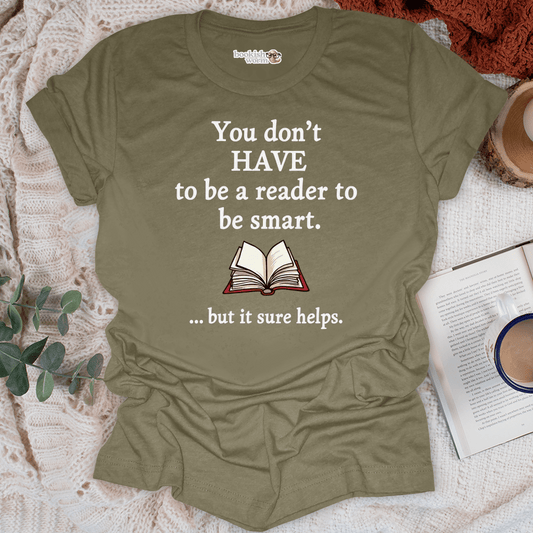 You Don't HAVE To Be A Reader T-Shirt