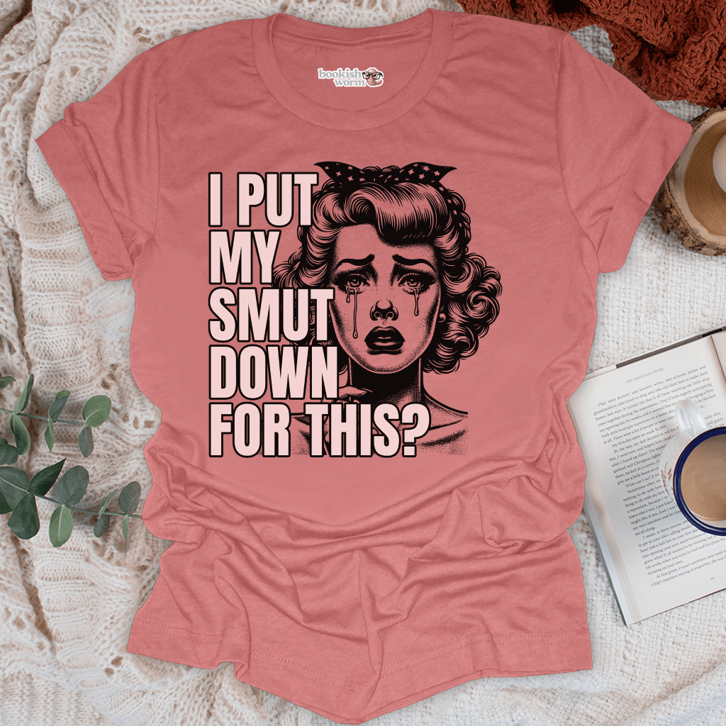 I Put My Smut Down T-Shirt