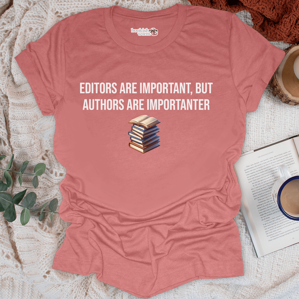 Editors Are Important, But... T-Shirt