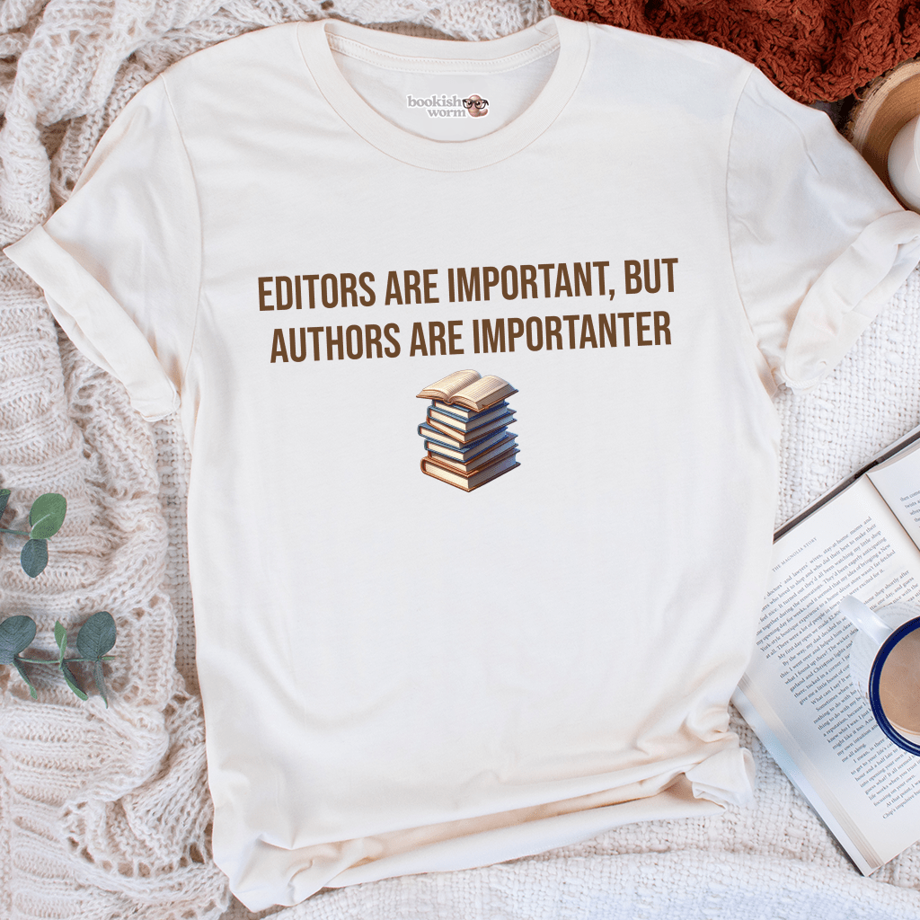 Editors Are Important, But... T-Shirt