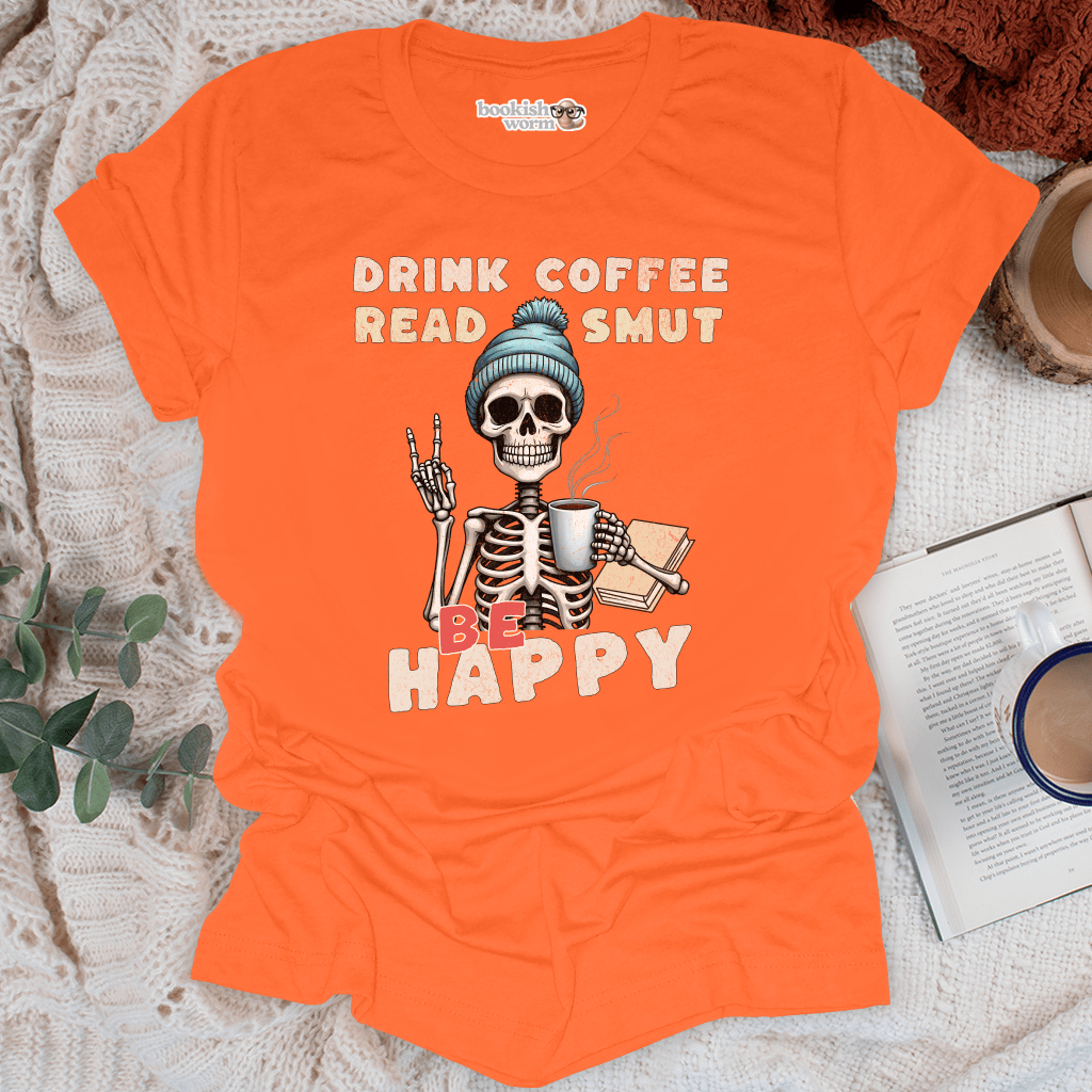 Drink Coffee Read Smut Be Happy T-Shirt