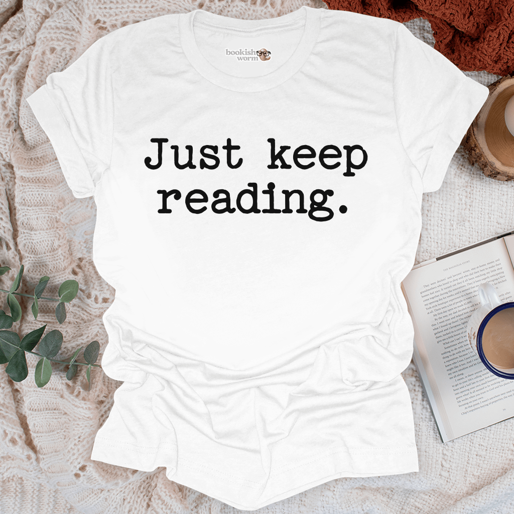 Just Keep Reading  T-Shirt