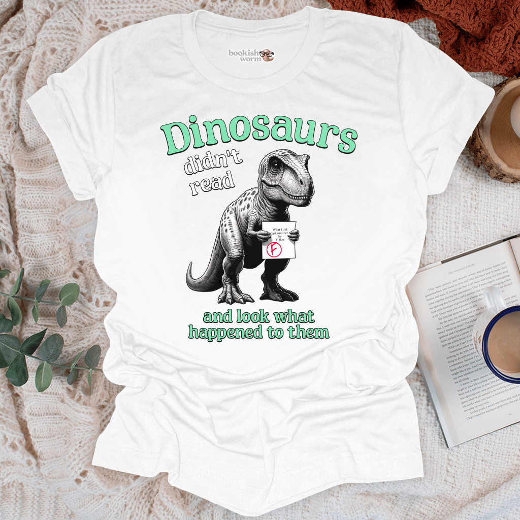 Dinosaurs Didn't Read T-Shirt